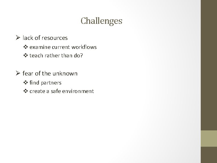 Challenges Ø lack of resources v examine current workflows v teach rather than do?