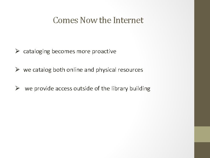 Comes Now the Internet Ø cataloging becomes more proactive Ø we catalog both online
