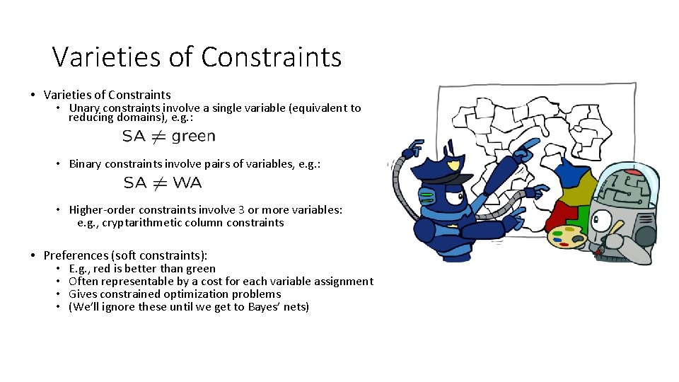 Varieties of Constraints • Varieties of Constraints • Unary constraints involve a single variable Varieties of Constraints • Varieties of Constraints • Unary constraints involve a single variable
