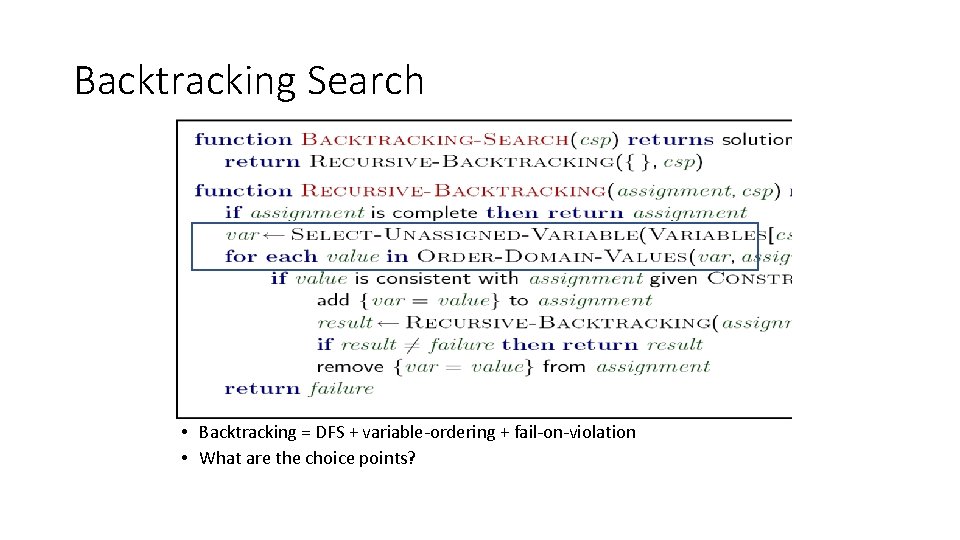 Backtracking Search • Backtracking = DFS + variable-ordering + fail-on-violation • What are the Backtracking Search • Backtracking = DFS + variable-ordering + fail-on-violation • What are the