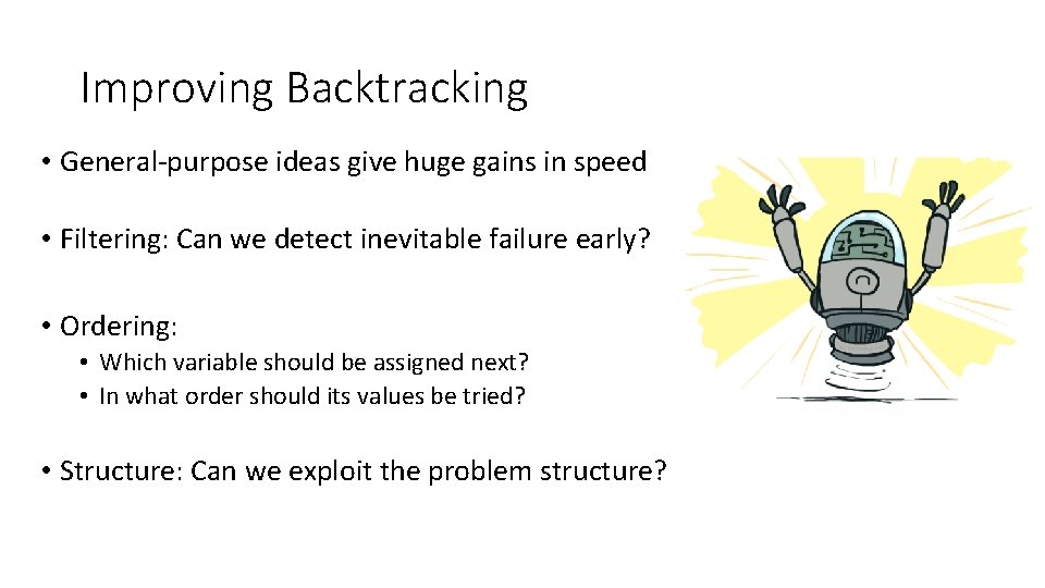 Improving Backtracking • General-purpose ideas give huge gains in speed • Filtering: Can we Improving Backtracking • General-purpose ideas give huge gains in speed • Filtering: Can we