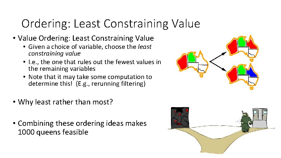 Ordering: Least Constraining Value • Value Ordering: Least Constraining Value • Given a choice Ordering: Least Constraining Value • Value Ordering: Least Constraining Value • Given a choice