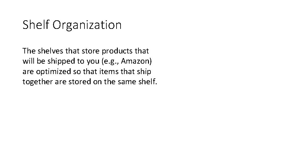 Shelf Organization The shelves that store products that will be shipped to you (e. Shelf Organization The shelves that store products that will be shipped to you (e.