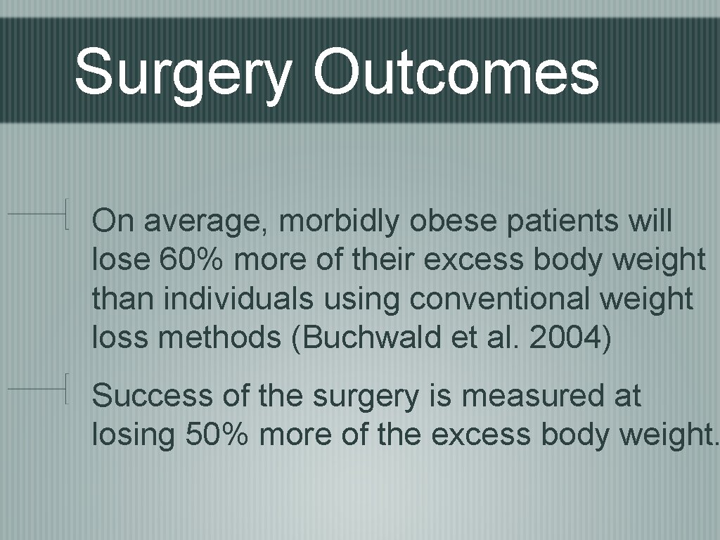 Surgery Outcomes On average, morbidly obese patients will lose 60% more of their excess