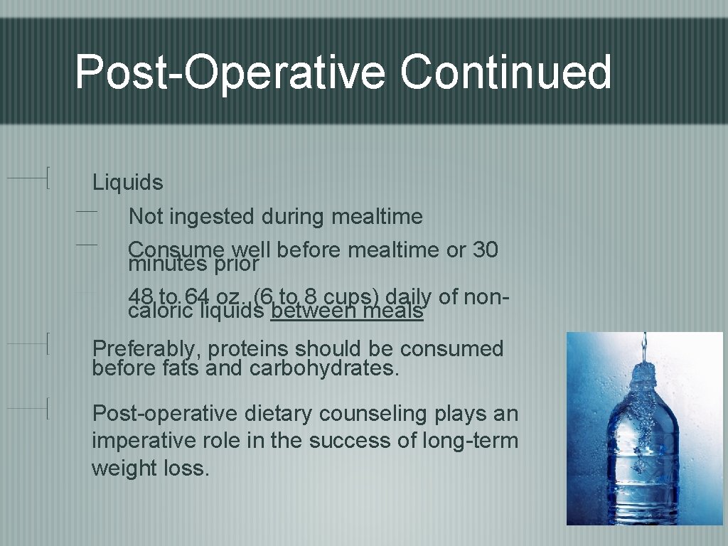 Post-Operative Continued Liquids Not ingested during mealtime Consume well before mealtime or 30 minutes