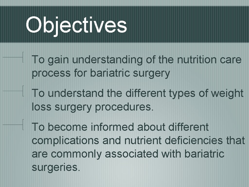 Objectives To gain understanding of the nutrition care process for bariatric surgery To understand