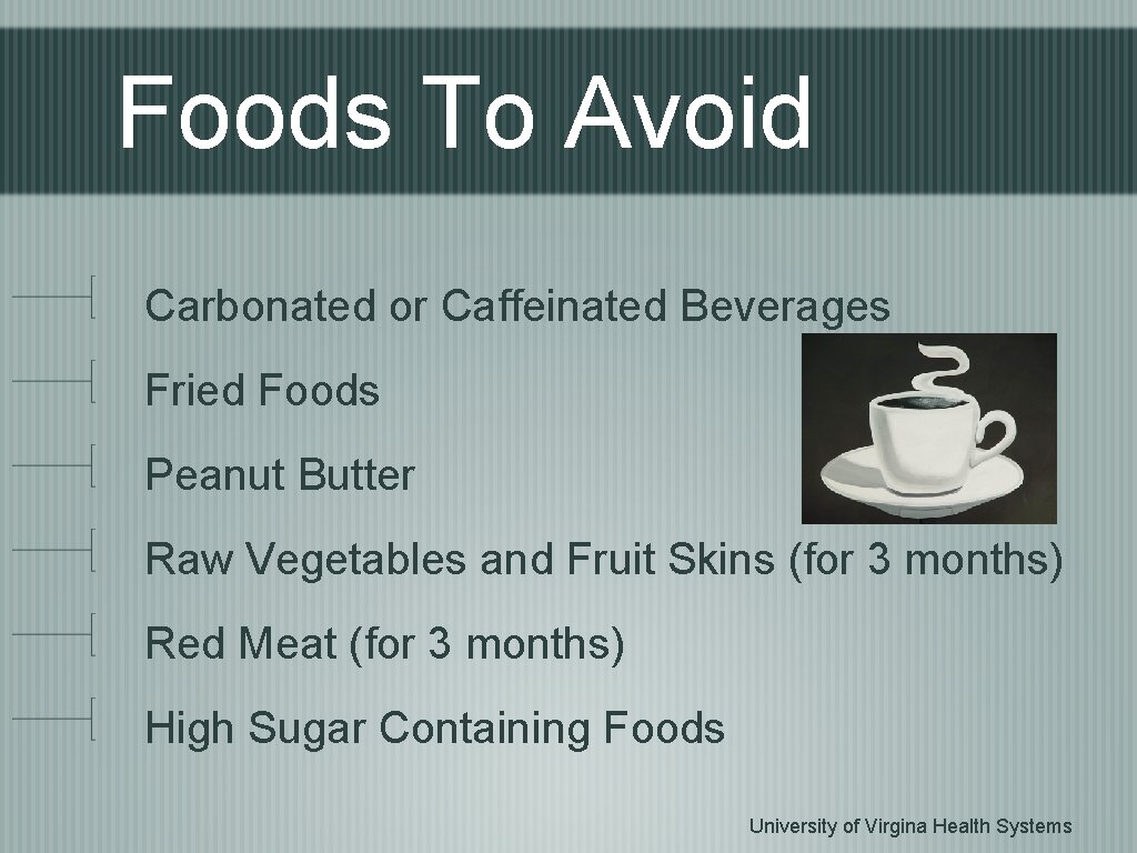 Foods To Avoid Carbonated or Caffeinated Beverages Fried Foods Peanut Butter Raw Vegetables and