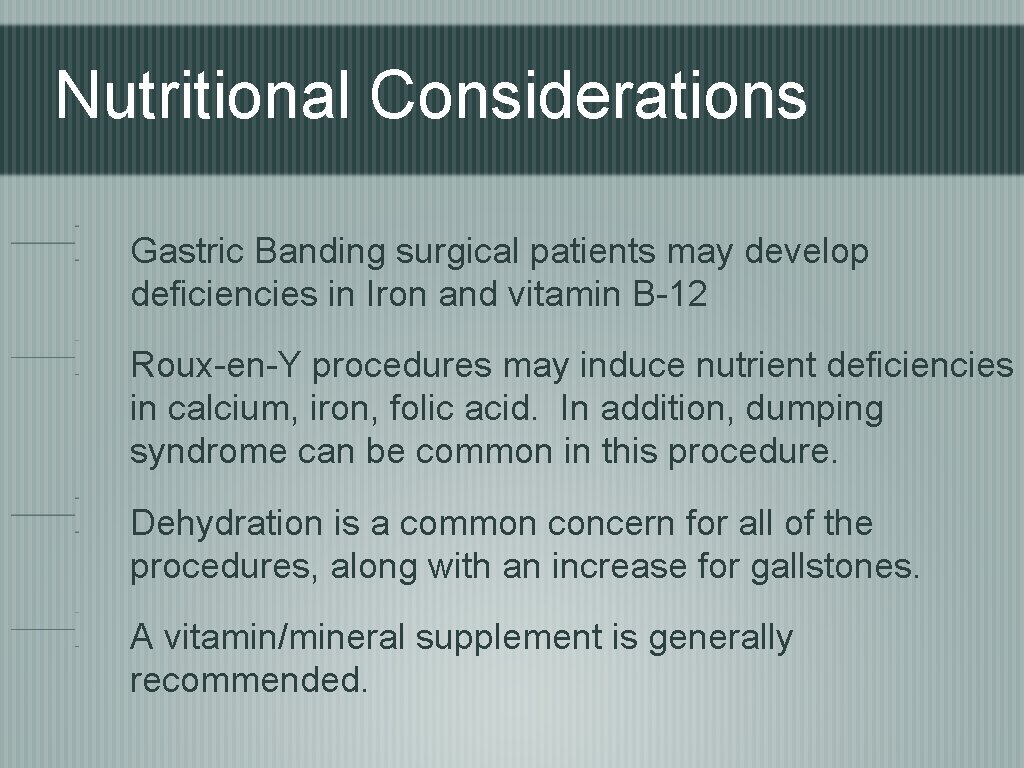 Nutritional Considerations Gastric Banding surgical patients may develop deficiencies in Iron and vitamin B-12