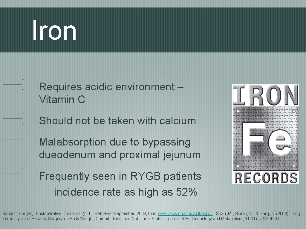 Iron Requires acidic environment – Vitamin C Should not be taken with calcium Malabsorption