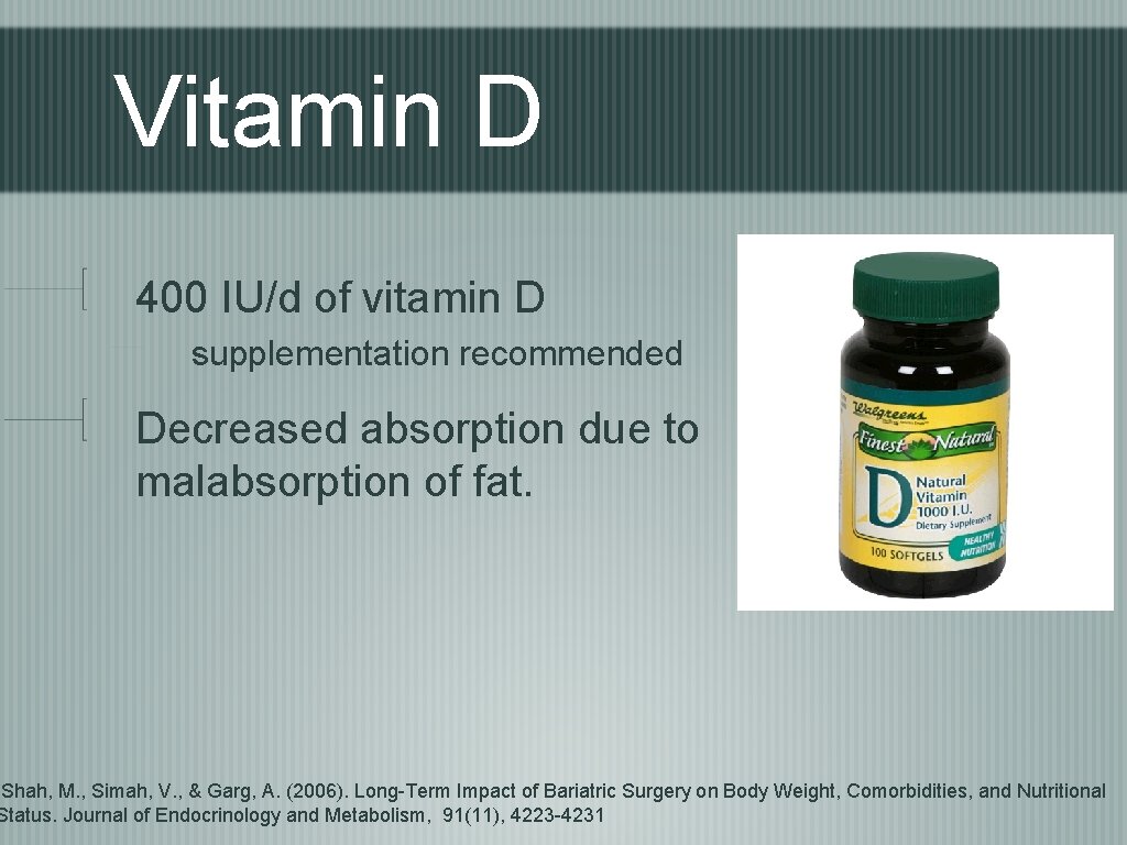 Vitamin D 400 IU/d of vitamin D supplementation recommended Decreased absorption due to malabsorption