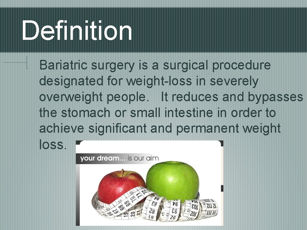 Definition Bariatric surgery is a surgical procedure designated for weight-loss in severely overweight people.