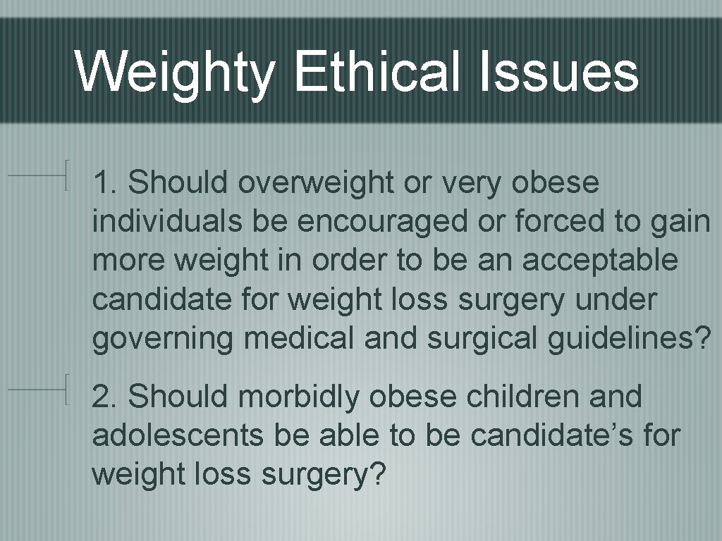 Weighty Ethical Issues 1. Should overweight or very obese individuals be encouraged or forced