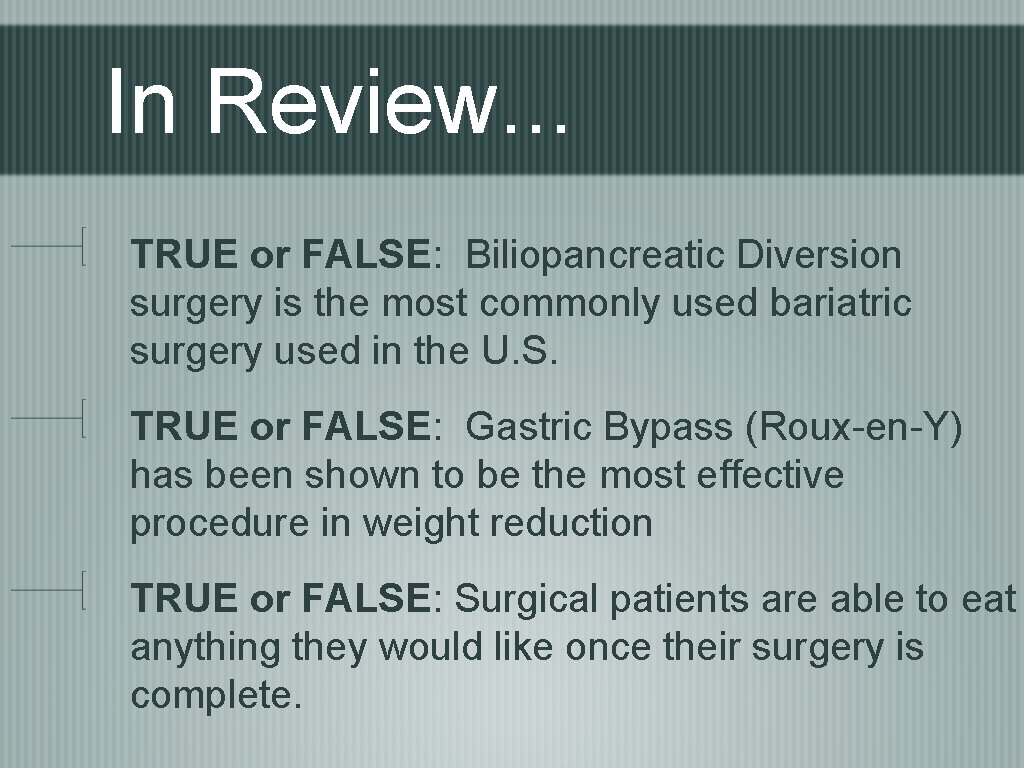 In Review. . . TRUE or FALSE: Biliopancreatic Diversion surgery is the most commonly