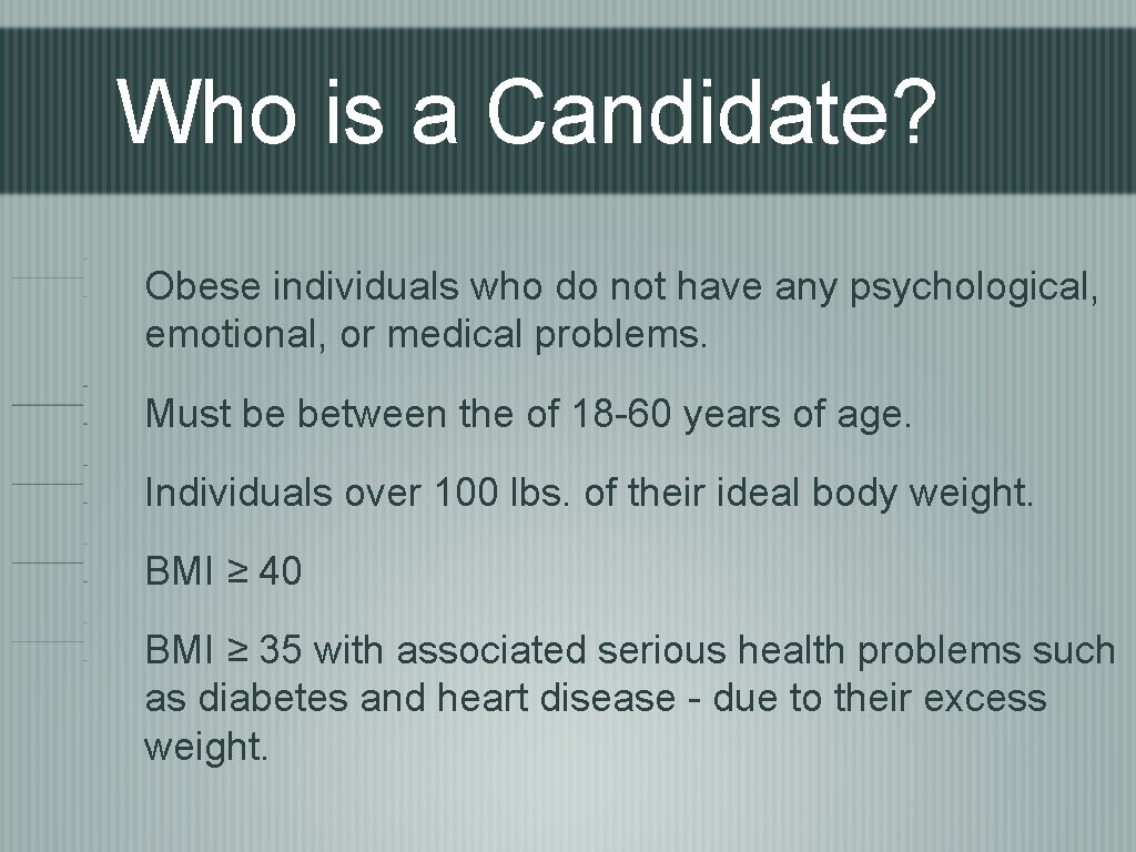 Who is a Candidate? Obese individuals who do not have any psychological, emotional, or