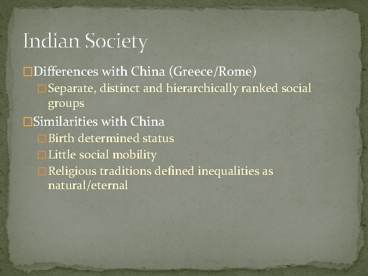 Indian Society �Differences with China (Greece/Rome) � Separate, distinct and hierarchically ranked social groups