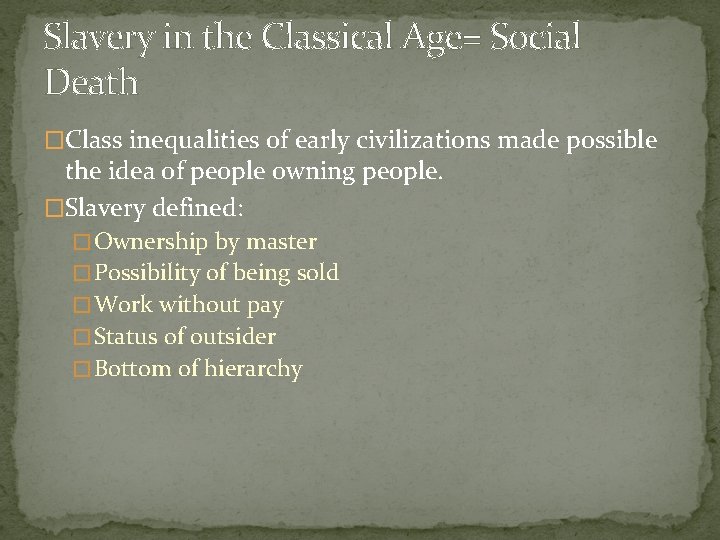Slavery in the Classical Age= Social Death �Class inequalities of early civilizations made possible