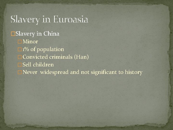 Slavery in Euroasia �Slavery in China � Minor � 1% of population � Convicted