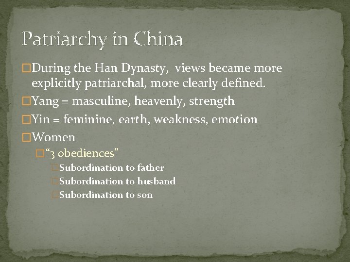 Patriarchy in China �During the Han Dynasty, views became more explicitly patriarchal, more clearly