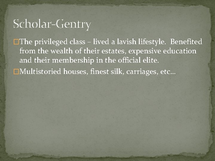 Scholar-Gentry �The privileged class – lived a lavish lifestyle. Benefited from the wealth of