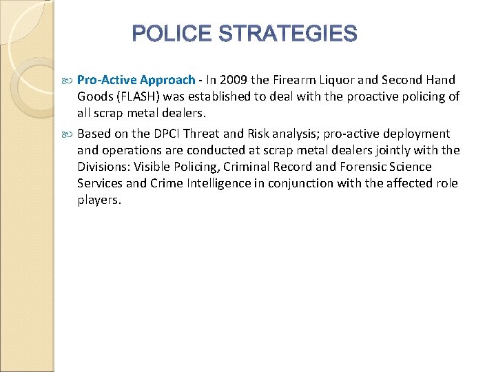 POLICE STRATEGIES Pro-Active Approach - In 2009 the Firearm Liquor and Second Hand Goods
