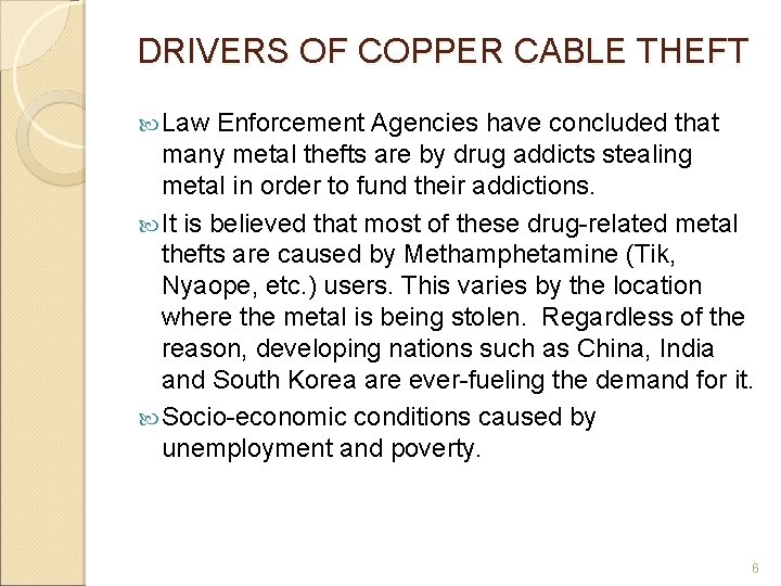 DRIVERS OF COPPER CABLE THEFT Law Enforcement Agencies have concluded that many metal thefts
