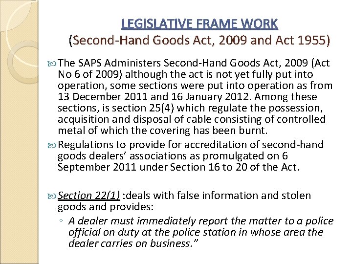 LEGISLATIVE FRAME WORK (Second-Hand Goods Act, 2009 and Act 1955) The SAPS Administers Second-Hand