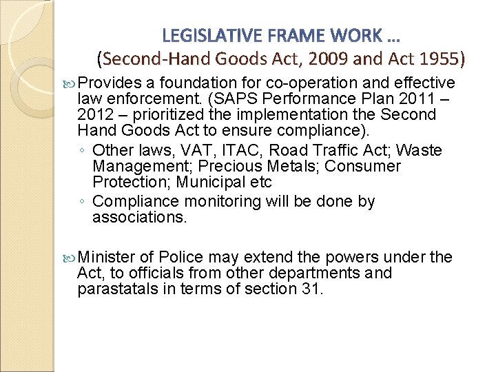 LEGISLATIVE FRAME WORK … (Second-Hand Goods Act, 2009 and Act 1955) Provides a foundation