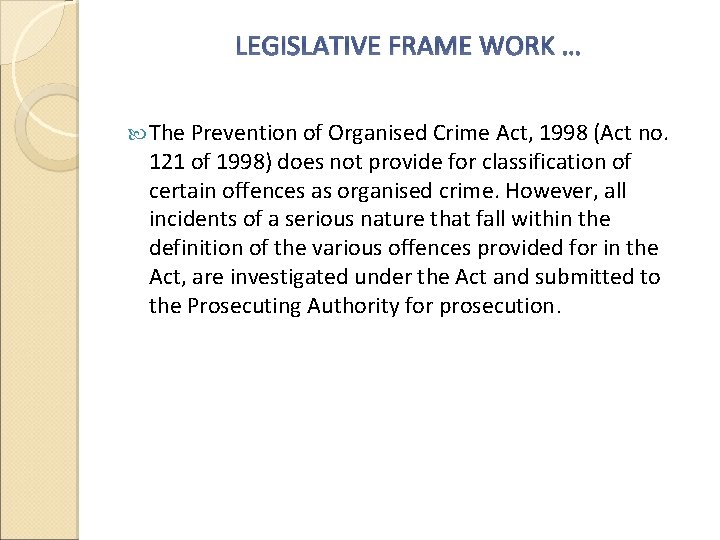 LEGISLATIVE FRAME WORK … The Prevention of Organised Crime Act, 1998 (Act no. 121
