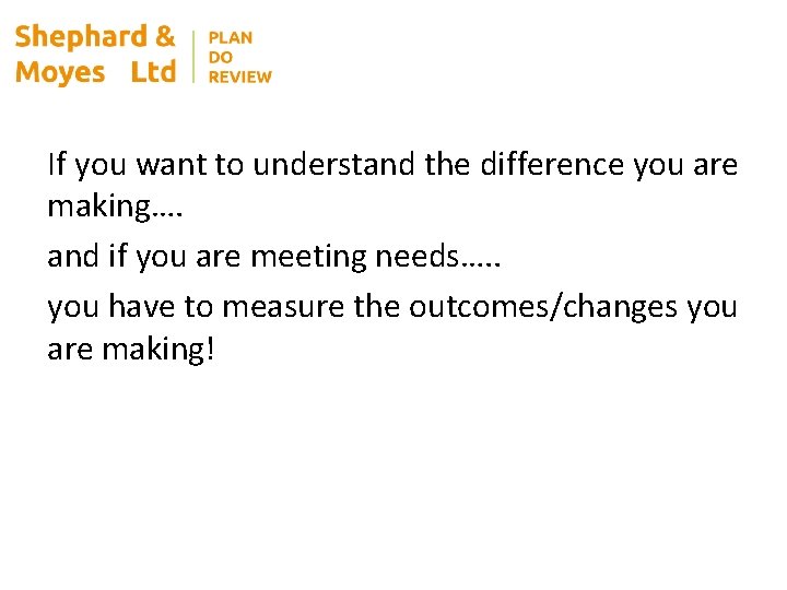 If you want to understand the difference you are making…. and if you are