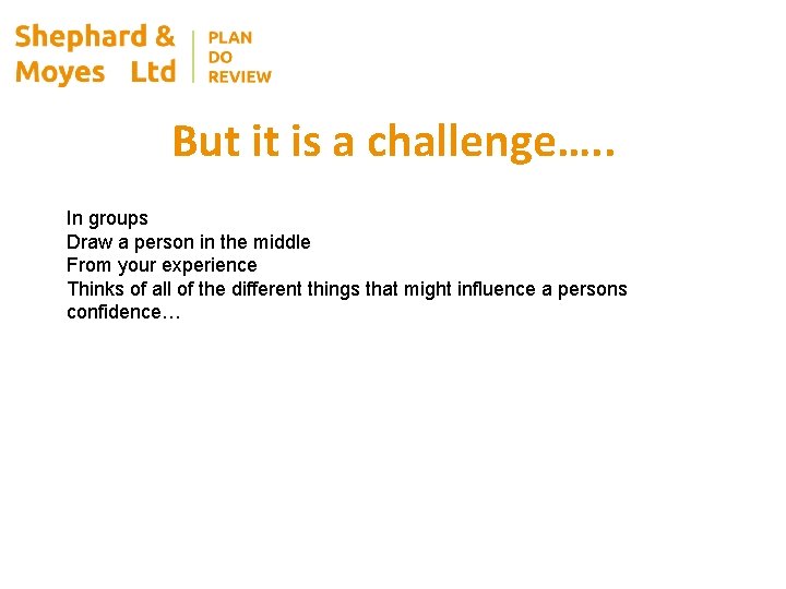 But it is a challenge…. . In groups Draw a person in the middle