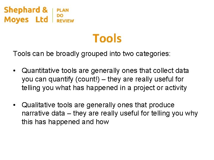 Tools can be broadly grouped into two categories: • Quantitative tools are generally ones
