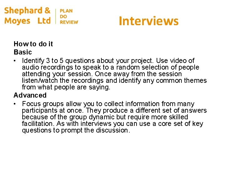 Interviews How to do it Basic • Identify 3 to 5 questions about your