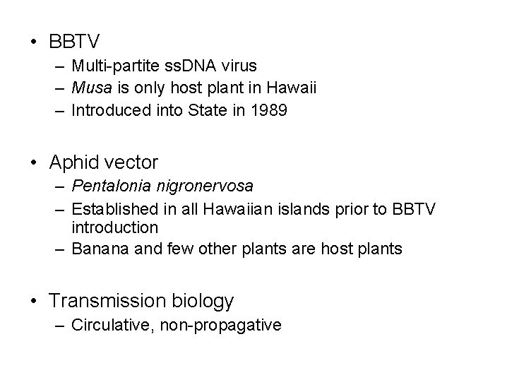  • BBTV – Multi-partite ss. DNA virus – Musa is only host plant