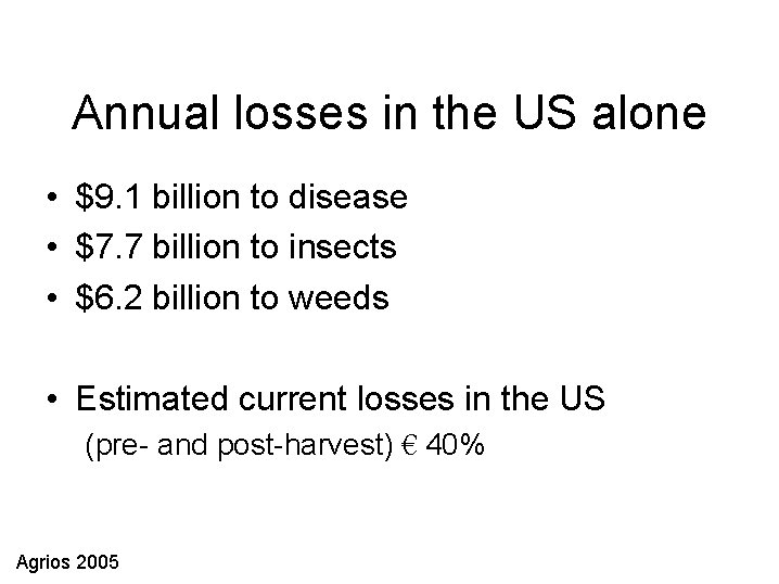 Annual losses in the US alone • $9. 1 billion to disease • $7.