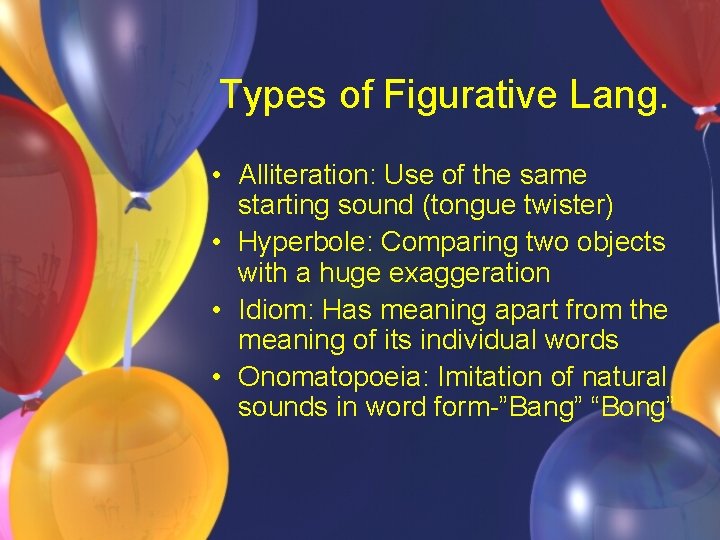 Types of Figurative Lang. • Alliteration: Use of the same starting sound (tongue twister)