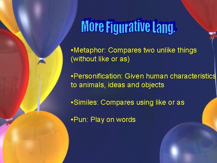  • Metaphor: Compares two unlike things (without like or as) • Personification: Given