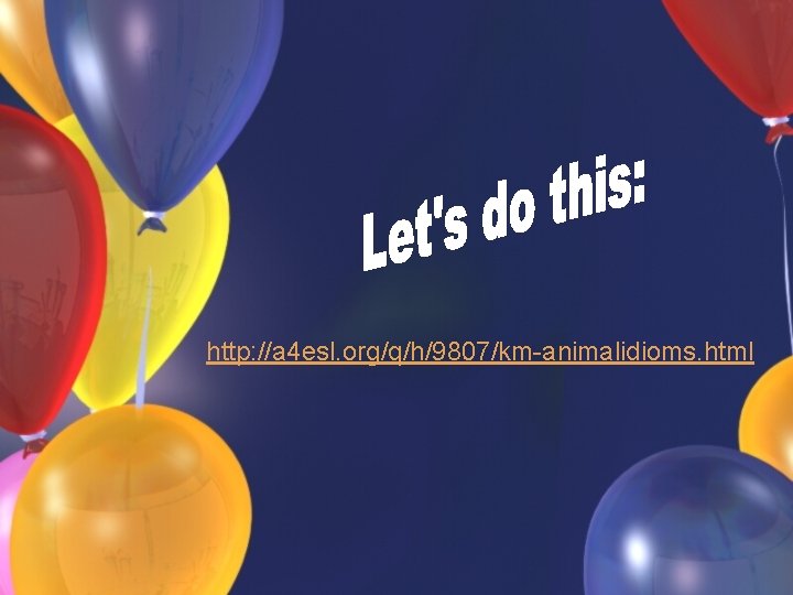 http: //a 4 esl. org/q/h/9807/km-animalidioms. html 