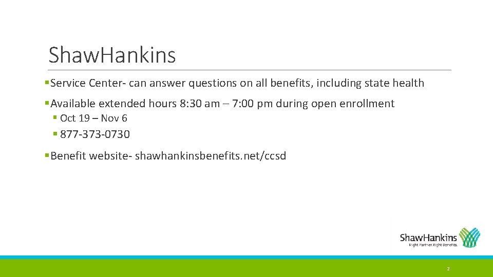 Shaw. Hankins §Service Center- can answer questions on all benefits, including state health §Available