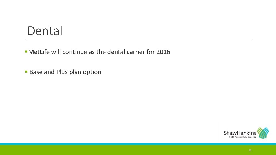 Dental §Met. Life will continue as the dental carrier for 2016 § Base and