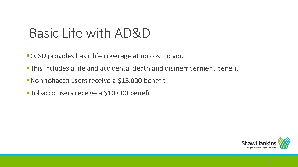 Basic Life with AD&D §CCSD provides basic life coverage at no cost to you