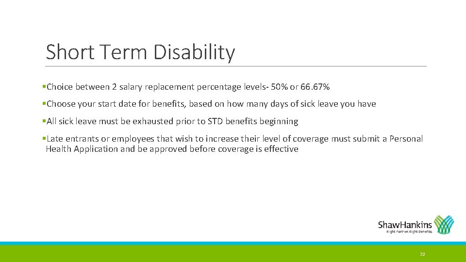 Short Term Disability §Choice between 2 salary replacement percentage levels- 50% or 66. 67%