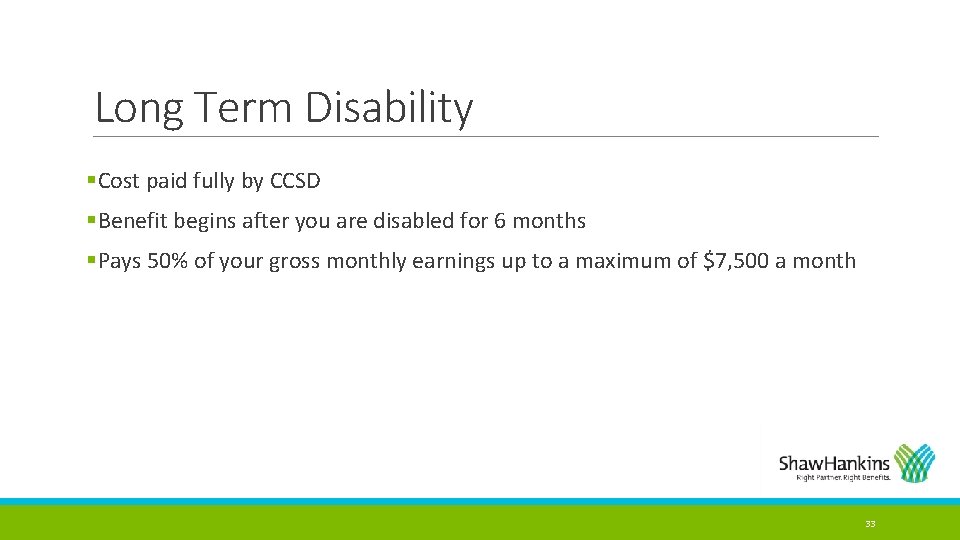 Long Term Disability §Cost paid fully by CCSD §Benefit begins after you are disabled