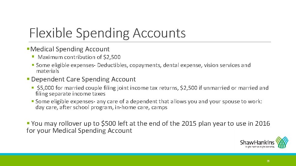 Flexible Spending Accounts §Medical Spending Account § Maximum contribution of $2, 500 § Some