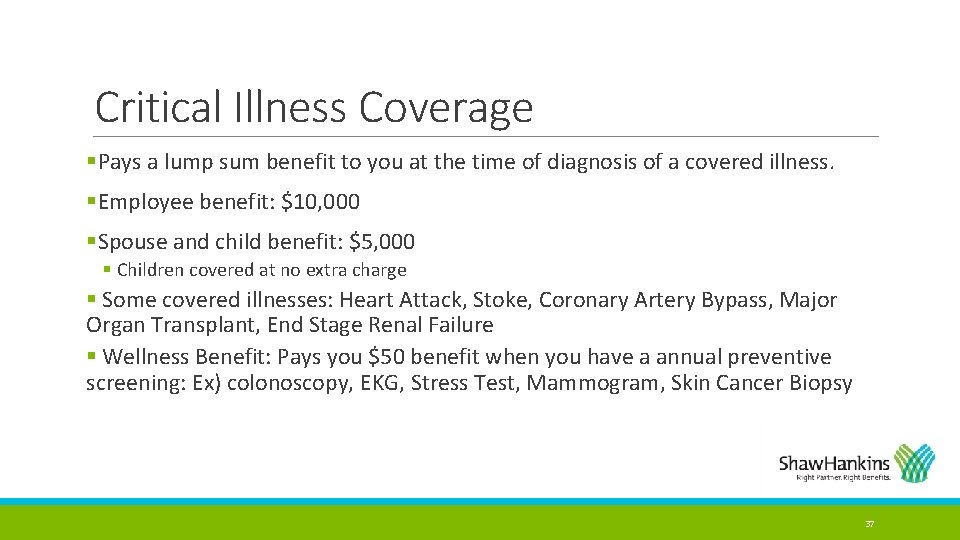 Critical Illness Coverage §Pays a lump sum benefit to you at the time of