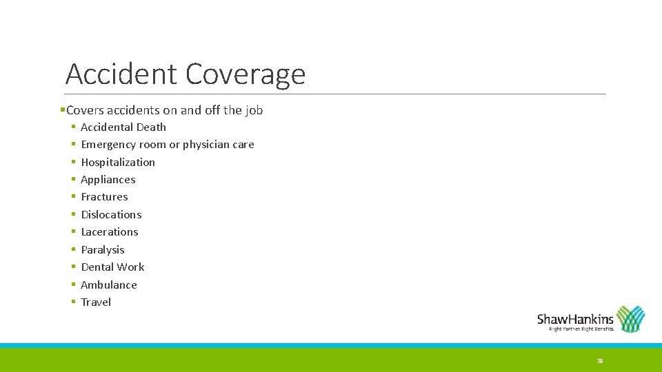 Accident Coverage §Covers accidents on and off the job § § § Accidental Death