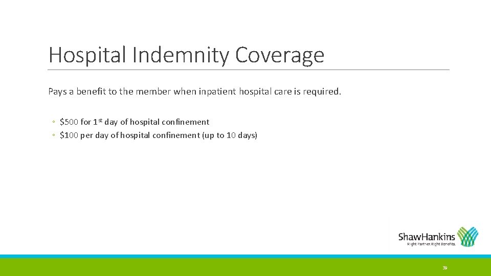 Hospital Indemnity Coverage Pays a benefit to the member when inpatient hospital care is