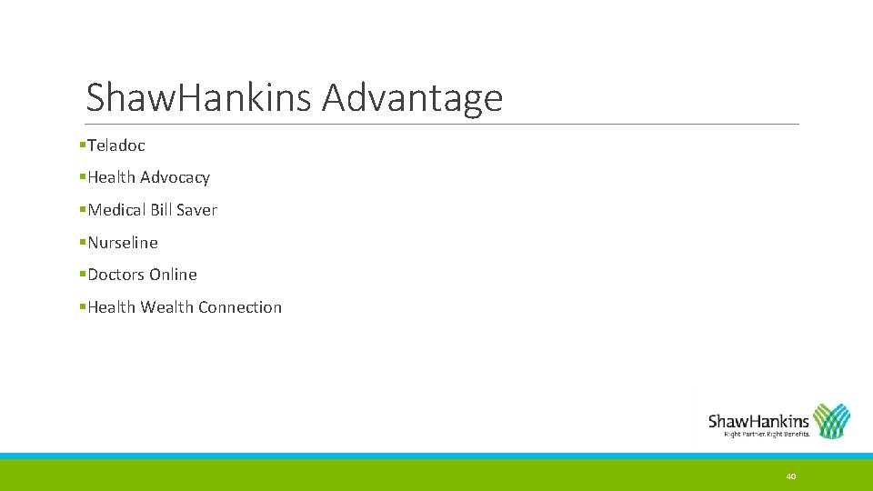 Shaw. Hankins Advantage §Teladoc §Health Advocacy §Medical Bill Saver §Nurseline §Doctors Online §Health Wealth