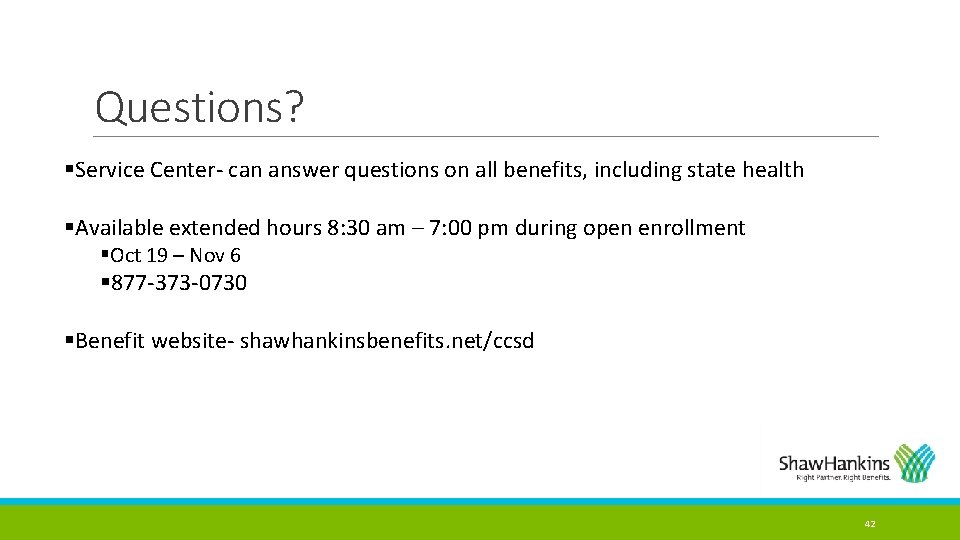 Questions? §Service Center- can answer questions on all benefits, including state health §Available extended