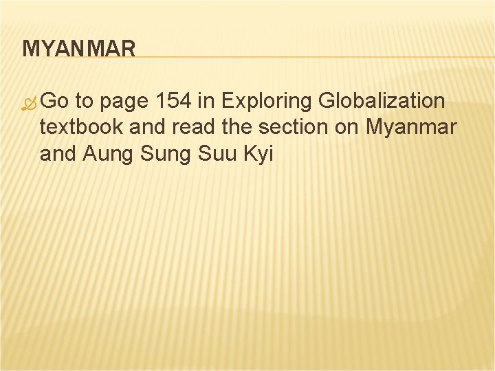 MYANMAR Go to page 154 in Exploring Globalization textbook and read the section on