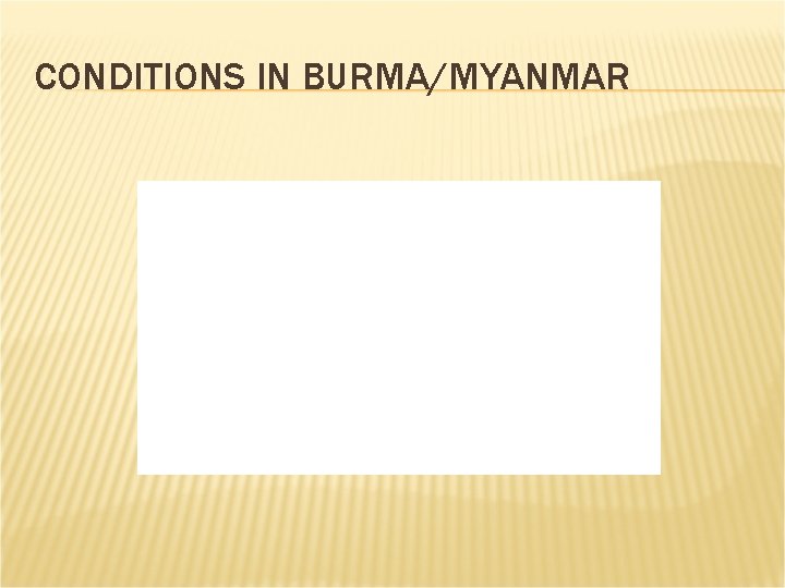 CONDITIONS IN BURMA/MYANMAR 